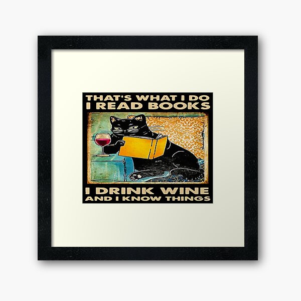 BLACK CAT THAT’S WHAT I DO I READ BOOKS I DRINK WINE AND I KNOW THINGS Framed Art Print