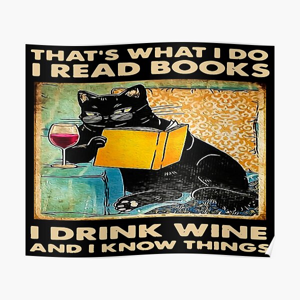 BLACK CAT THAT’S WHAT I DO I READ BOOKS I DRINK WINE AND I KNOW THINGS Poster