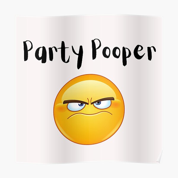 Party Pooper Posters Redbubble