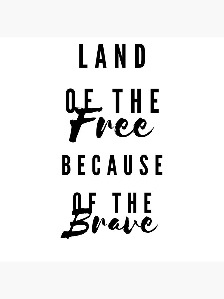 "Land of the Free because of the Brave" Poster by aroys Redbubble