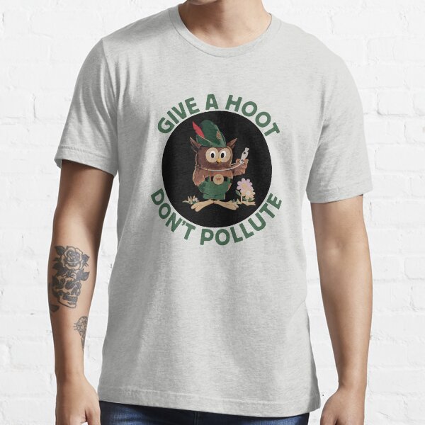 GIVE A HOOT, DON'T POLLUTE Essential T-Shirt