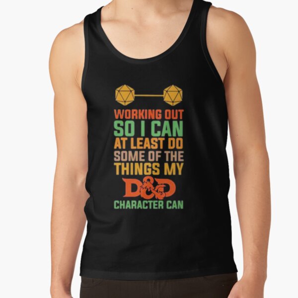 Working out so I can at least do some of the things my D and D character can Tank Top