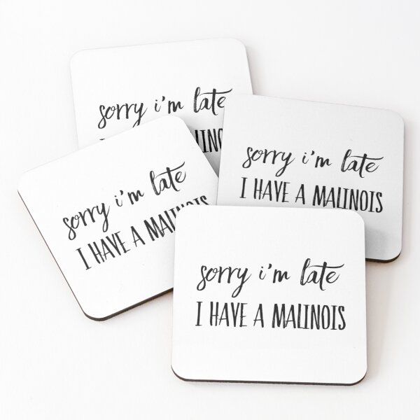 Item preview, Sorry I'm Late I Have A Malinois  designed and sold by Malinois  Drive.