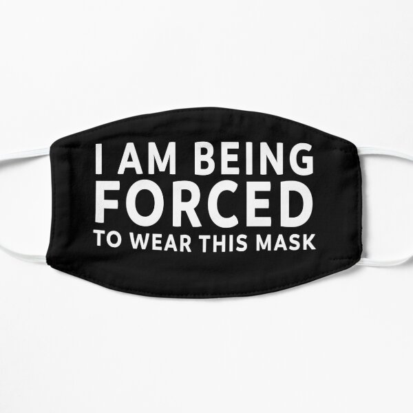 I Am Being Forced To Wear This Mask Mask