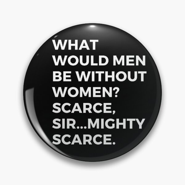 Item preview, What Would Men Be Without Women? Scarce, Sir...Mighty Scarce. designed and sold by Aminovak.