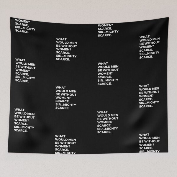 Item preview, What Would Men Be Without Women? Scarce, Sir...Mighty Scarce. designed and sold by Aminovak.