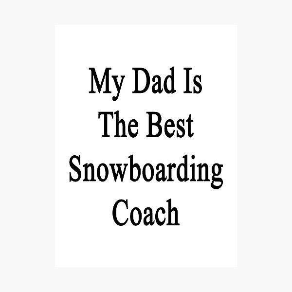 Item preview, My Dad Is The Best Snowboarding Coach  designed and sold by supernova23.