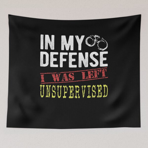 Item preview, In My Defense I Was Left Unsupervised Funny Sayings Gift designed and sold by T-minus.