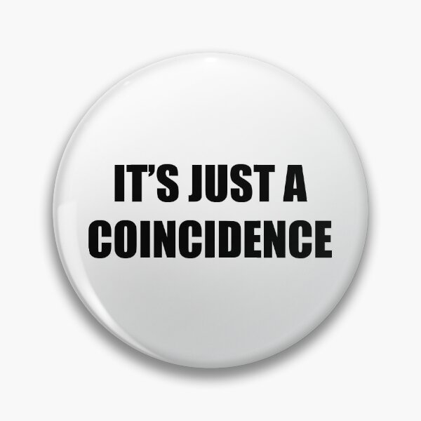 Item preview, It's Just a Coincidence designed and sold by KommandantGuts.