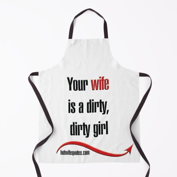 Artikelvorschau, Your wife is a dirty, dirty girl entworfen und verkauft von hotwifequotes.