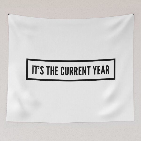 Item preview, It's the Current Year designed and sold by HalpinDesign.