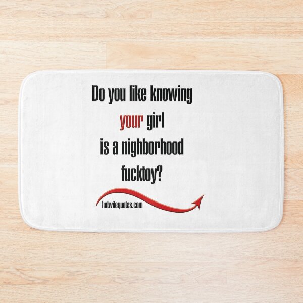 Artikelvorschau, Do you like knowing your girl is a nighborhood fucktoy? entworfen und verkauft von hotwifequotes.
