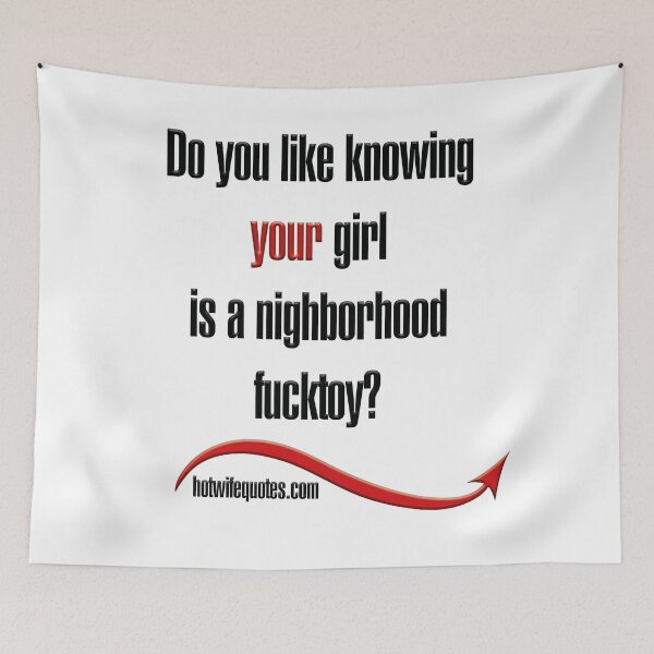 Artikelvorschau, Do you like knowing your girl is a nighborhood fucktoy? entworfen und verkauft von hotwifequotes.