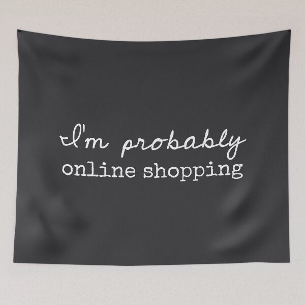 Item preview, I’m Probably Online Shopping - Funny Sayings designed and sold by Flip & Flop.