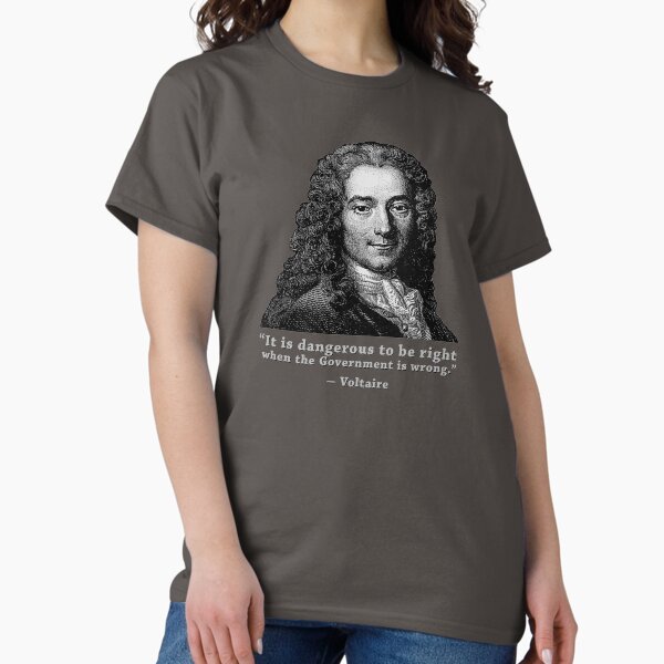 Voltaire quote: "Dangerous to be right" Classic T-Shirt