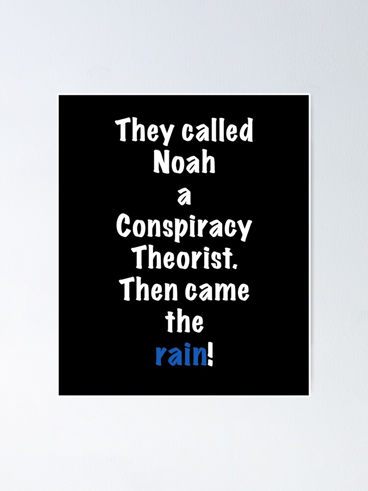 They called Noah a Conspiracy Theorist. Then came the rain! Novelty  Poster  for Sale by azule1