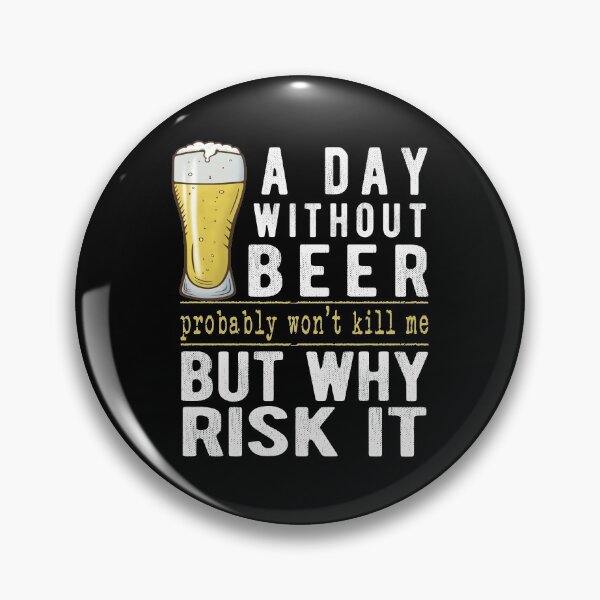 Item preview, A Day Without Beer Why Risk It Funny Beer Sayings Gift designed and sold by T-minus.