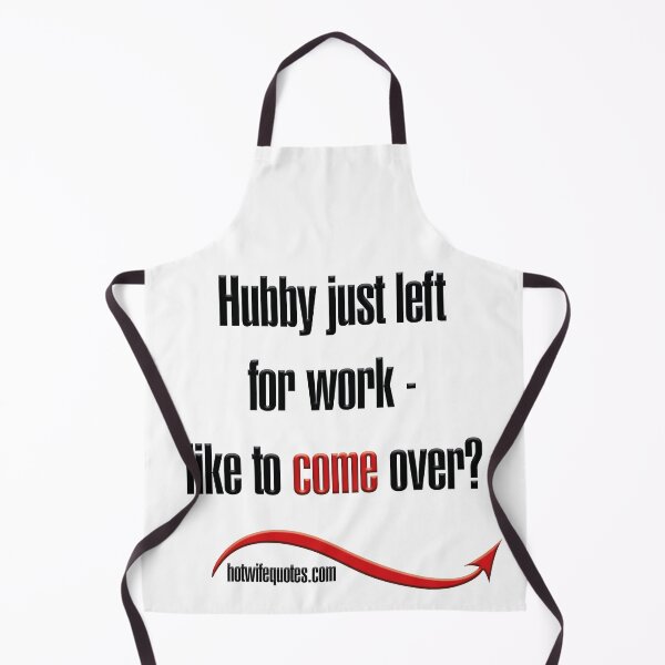 Artikelvorschau, Hubby just left for work - like to come over? entworfen und verkauft von hotwifequotes.