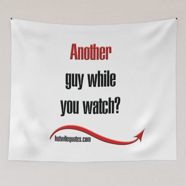 Artikelvorschau, Another guy while you watch? entworfen und verkauft von hotwifequotes.