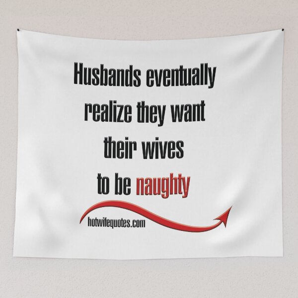Artikelvorschau, Husbands eventually realize they want their wives to be naughty entworfen und verkauft von hotwifequotes.