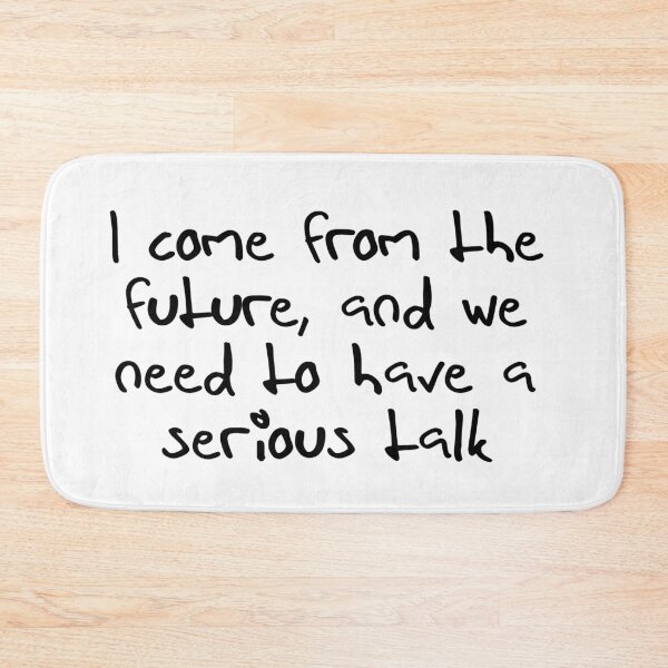 Item preview, I come from the future, and we need to have a serious talk designed and sold by gloriasd14.