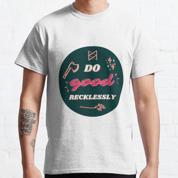 do good recklessly shirt