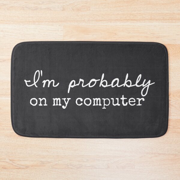 Item preview, I’m Probably On My Computer - Funny Sayings designed and sold by Flip & Flop.