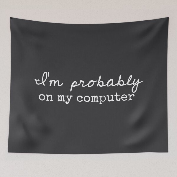 Item preview, I’m Probably On My Computer - Funny Sayings designed and sold by Flip & Flop.