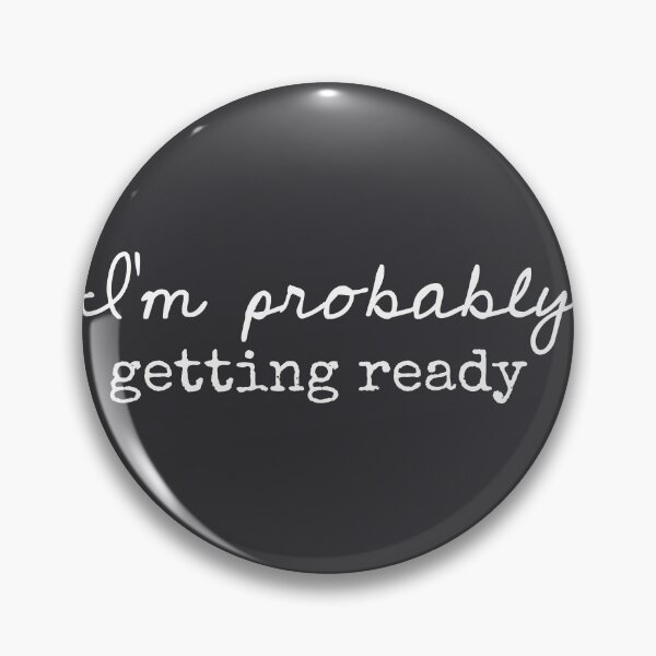 Item preview, I’m Probably Getting Ready - Funny Sayings designed and sold by Flip & Flop.