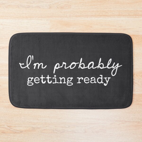 Item preview, I’m Probably Getting Ready - Funny Sayings designed and sold by Flip & Flop.