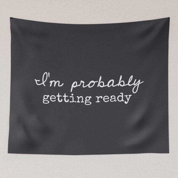 Item preview, I’m Probably Getting Ready - Funny Sayings designed and sold by Flip & Flop.