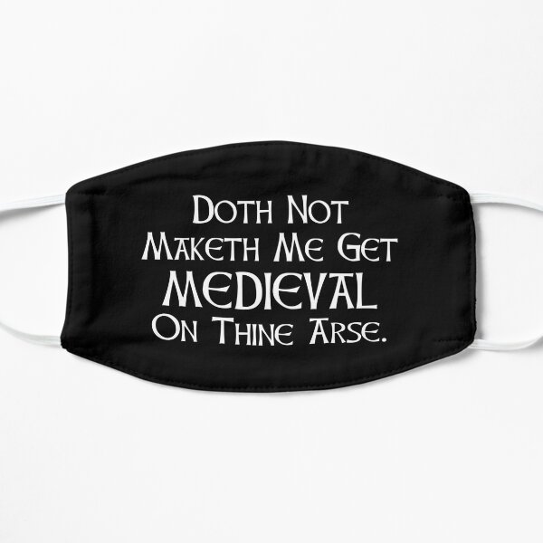 Doth Not Maketh Me Get MEDIEVAL On Thine Arse Flat Mask