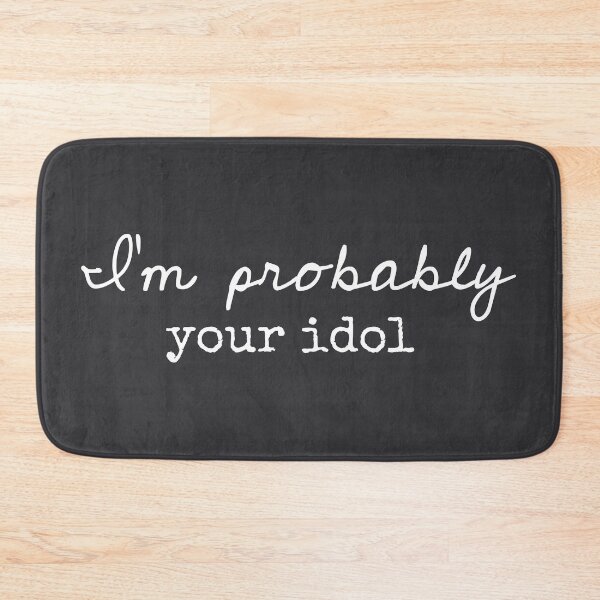 Item preview, I’m Probably Your Idol - Funny Sayings designed and sold by Flip & Flop.
