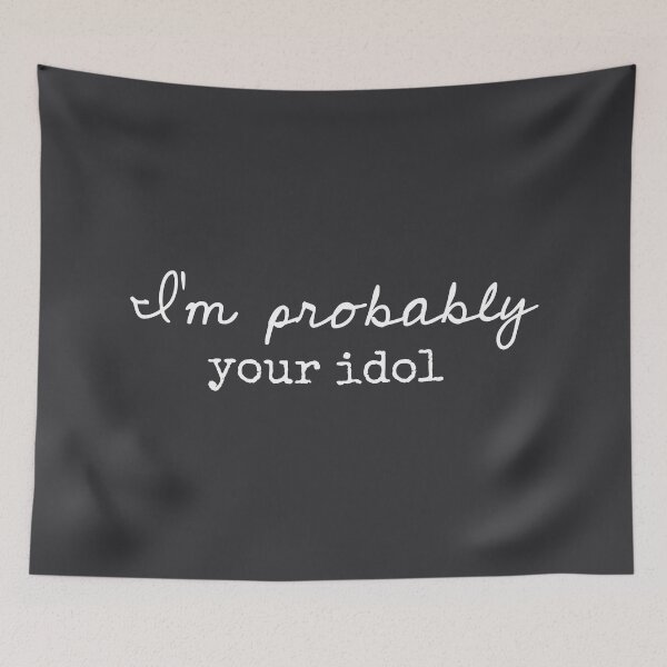 Item preview, I’m Probably Your Idol - Funny Sayings designed and sold by Flip & Flop.