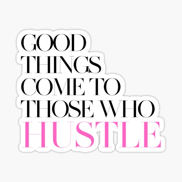 Good Things, Hustle, Mindset Sticker