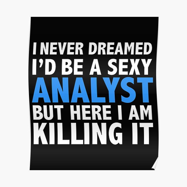 Never dreamt I'd be Sexy Analyst but Killing it Graduation Poster