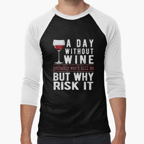 A Day Without Wine Why Risk It Funny Wine Sayings Gift