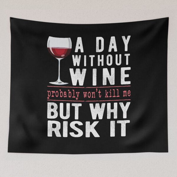Item preview, A Day Without Wine Why Risk It Funny Wine Sayings Gift designed and sold by T-minus.