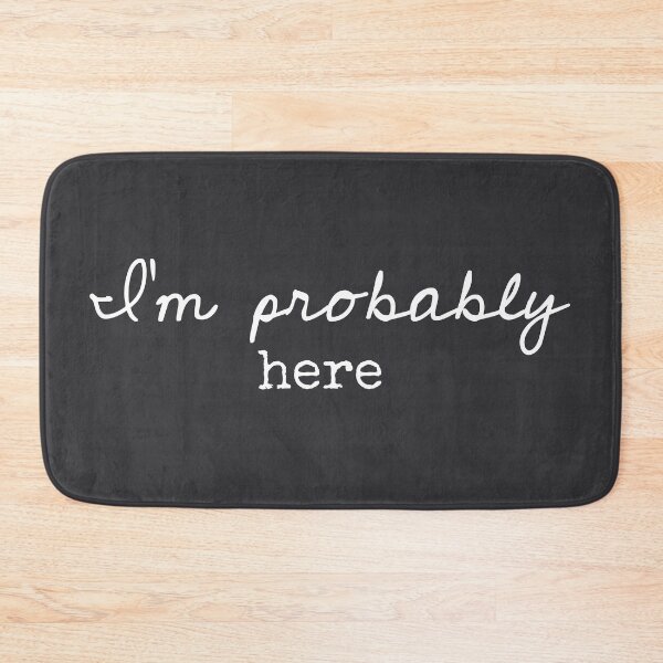 Item preview, I’m Probably Here - Funny Sayings designed and sold by Flip & Flop.