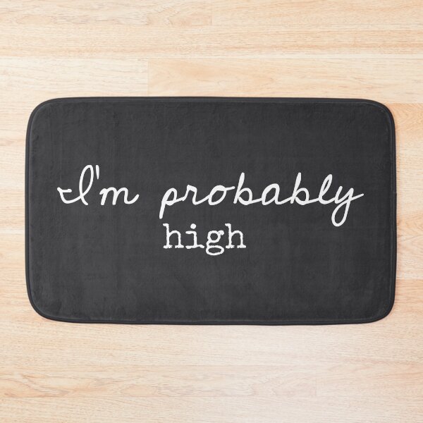Item preview, I’m Probably High - Funny Sayings designed and sold by Flip & Flop.