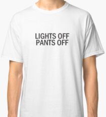 Lights Off Pants Off Classic T-Shirt