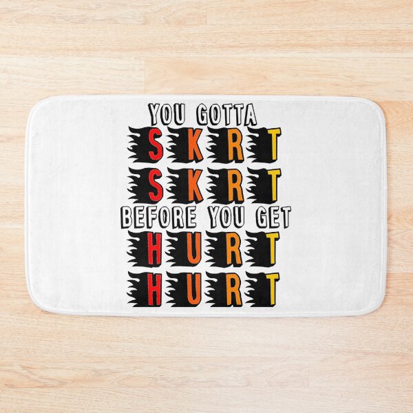 Item preview, You gotta SKRT SKRT before you get HURT HURT designed and sold by Samantha M.
