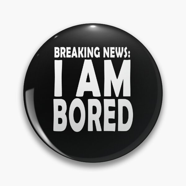 Item preview, BREAKING NEWS: I'M BORED  designed and sold by ayyoubdz.