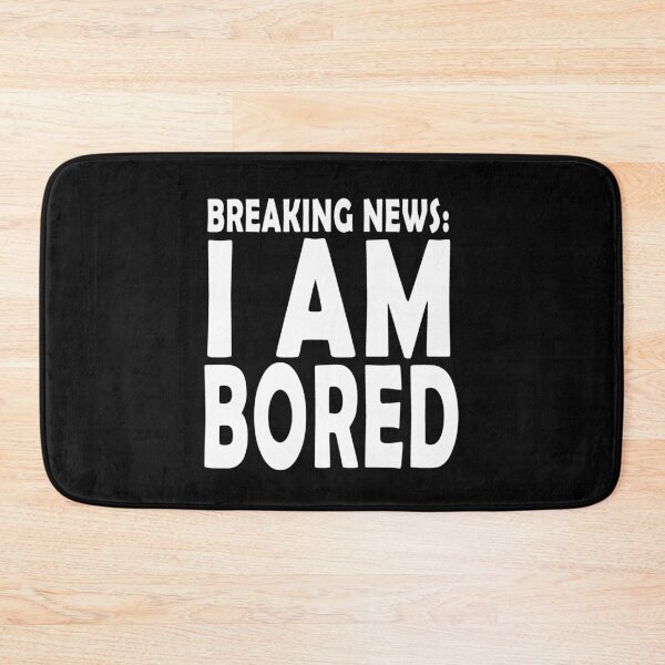 Item preview, BREAKING NEWS: I'M BORED  designed and sold by ayyoubdz.