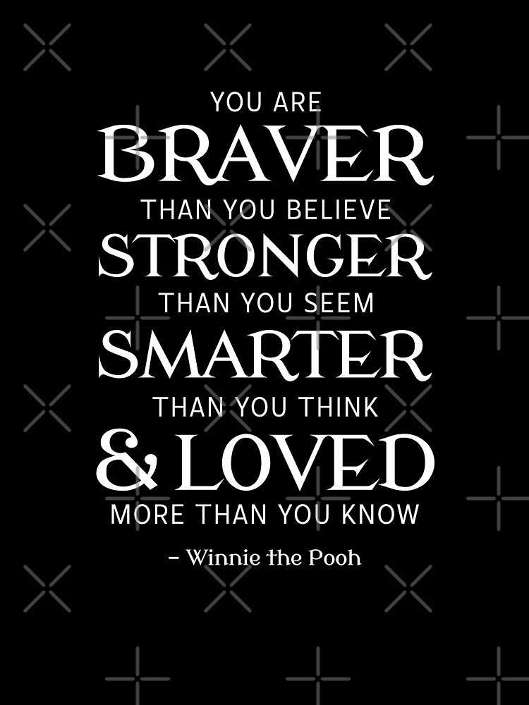 You Are Braver, Stronger, Smarter, & Loved by oliviaossege