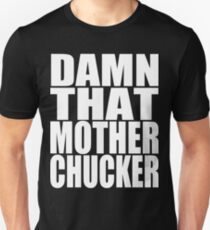 Damn That Mother Chucker Unisex T-Shirt