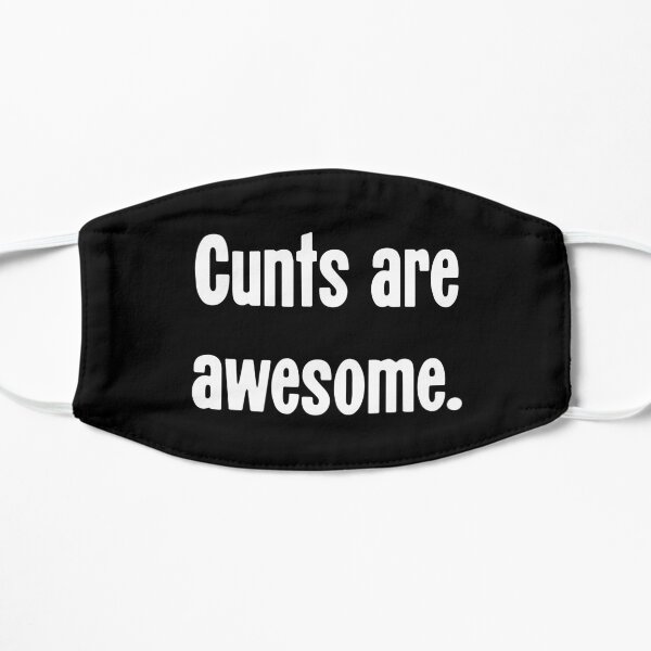 Cunts Are Awesome Flat Mask
