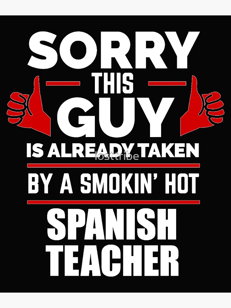 Sorry Guy Already Taken By Hot Spanish Teacher Poster For Sale By