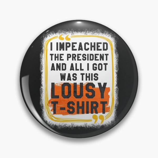 Item preview, I Impeached The President And All I Got Was This Lousy T-Shirt designed and sold by ABDEZIGN.