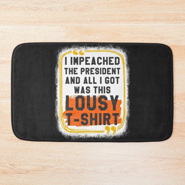 Item preview, I Impeached The President And All I Got Was This Lousy T-Shirt designed and sold by ABDEZIGN.